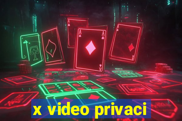 x video privaci